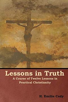 portada Lessons in Truth: A Course of Twelve Lessons in Practical Christianity (en Inglés)