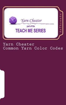 portada Yarn Cheater: Common Yarn Color Codes (en Inglés)
