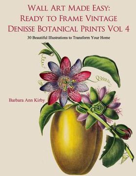 portada Wall Art Made Easy: Ready to Frame Vintage Denisse Botanical Prints Vol 4: 30 Beautiful Illustrations to Transform Your Home (en Inglés)