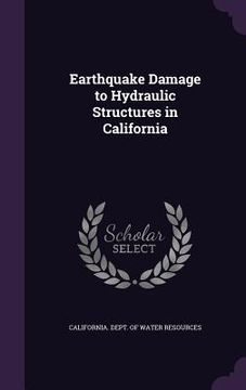 portada Earthquake Damage to Hydraulic Structures in California (in English)