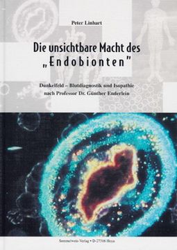 portada Die unsichtbare Macht des "Endobionten": Dunkelfeld-Blutdiagnostik und Isopathie nach Professor Dr. Günther Enderlein (en Alemán)