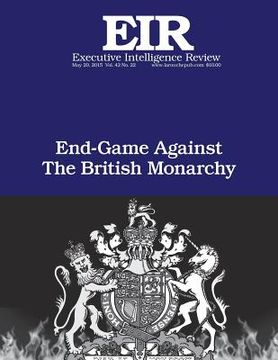 portada End Game Against the British Monarchy: Executive Intelligence Review; Volume 42, Issue 22 (en Inglés)