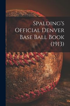 portada Spalding's Official Denver Base Ball Book (1913) (en Inglés)