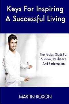 portada Keys For Inspiring A Successful Living: The Fastest Steps For Survival, Resilienc: The Fastest Steps For Survival, Resilience And Redemption (en Inglés)