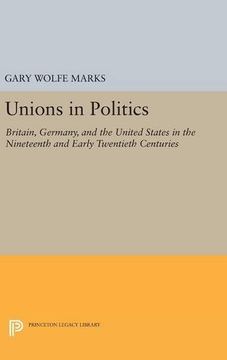 portada Unions in Politics: Britain, Germany, and the United States in the Nineteenth and Early Twentieth Centuries (Princeton Legacy Library)