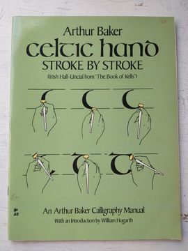 Celtic Hand Stroke by Stroke (Irish Half-Uncial From "The Book of Kells"): An Arthur Baker Calligraphy Manual (Lettering, Calligraphy, Typography) (en Inglés)