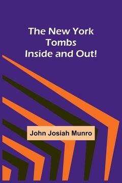 portada The New York Tombs Inside and Out! (in English)