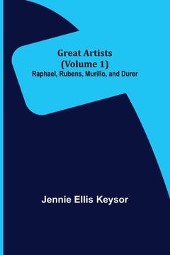 portada Great Artists (Volume 1): Raphael, Rubens, Murillo, and Durer (en Inglés)