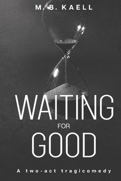 portada Waiting for Good: A two-act tragicomedy (in English)