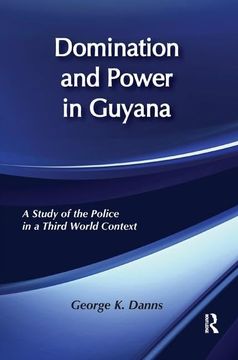 portada Domination and Power in Guyana: Study of the Police in a Third World Context (en Inglés)