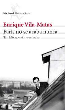 portada París no se Acaba Nunca: Tan Feliz que ni me Enteraba (Biblioteca Breve) (in Spanish)