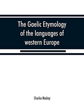 portada The Gaelic Etymology of the Languages of Western Europe and More Especially of the English and Lowland Scotch, and Their Slang, Cant, and Colloquial Dialects (in English)