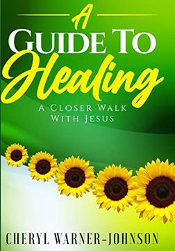 portada A Guide to Healing: A Closer Walk With Jesus (en Inglés)