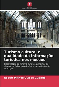 portada Turismo Cultural e Qualidade da Informação Turística nos Museus: Classificação do Turismo Cultural, Princípios do Sistema de Informação Turística e Estratégias de Promoção (en Portugués)