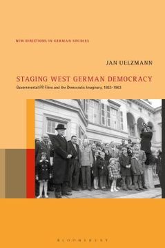 portada Staging West German Democracy: Governmental PR Films and the Democratic Imaginary, 1953-1963