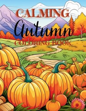 portada Calming Autumn Coloring Book: 50 Large Fall Season Coloring Pages for Children, Adults and Seniors