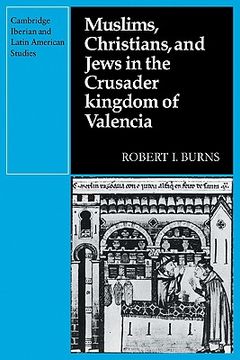 portada Muslims Christians, and Jews in the Crusader Kingdom of Valencia: Societies in Symbiosis (Cambridge Iberian and Latin American Studies) (en Inglés)