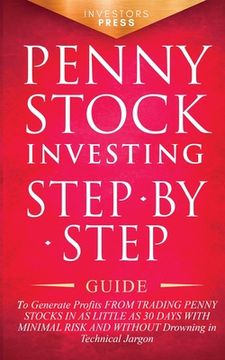 portada Penny Stock Investing: Step-by-Step Guide to Generate Profits from Trading Penny Stocks in as Little as 30 Days with Minimal Risk and Without (in English)