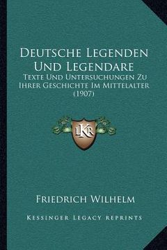 portada Deutsche Legenden Und Legendare: Texte Und Untersuchungen Zu Ihrer Geschichte Im Mittelalter (1907) (en Alemán)