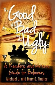 portada The Good, the Bad, and the Ugly: : A Readers' and Writers' Guide for Believers (en Inglés)