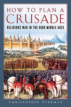 portada How to Plan a Crusade: Religious war in the High Middle Ages (en Inglés)