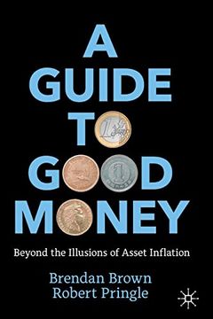 portada A Guide to Good Money: Beyond the Illusions of Asset Inflation