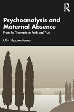 portada Psychoanalysis and Maternal Absence: From the Traumatic to Faith and Trust (en Inglés)