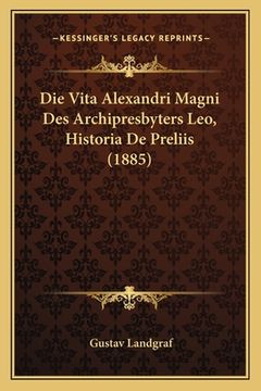portada Die Vita Alexandri Magni Des Archipresbyters Leo, Historia De Preliis (1885) (en Alemán)