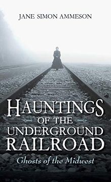 portada Hauntings of the Underground Railroad: Ghosts of the Midwest 
