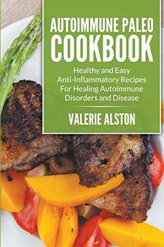 portada Autoimmune Paleo Cookbook: Healthy and Easy Anti-Inflammatory Recipes For Healing Autoimmune Disorders and Disease