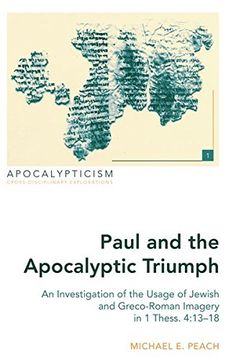 portada Paul and the Apocalyptic Triumph: An Investigation of the Usage of Jewish and Greco-Roman Imagery in 1 Thess. 4:13-18 (Apocalypticism)