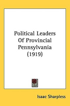 portada political leaders of provincial pennsylvania (1919) (en Inglés)