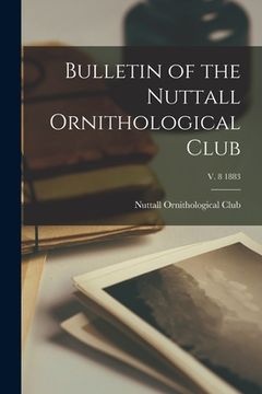 portada Bulletin of the Nuttall Ornithological Club; v. 8 1883 (en Inglés)