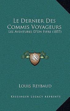 portada Le Dernier Des Commis Voyageurs: Les Aventures D'Un Fifre (1857) (en Francés)
