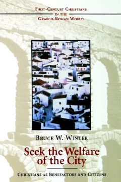 portada Seek the Welfare of the City: Christians as Benefactors and Citizens (First-Century Christians in the Graeco-Roman World) (en Inglés)