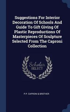 portada Suggestions For Interior Decoration Of Schools And Guide To Gift Giving Of Plastic Reproductions Of Masterpieces Of Sculpture Selected From The Capron