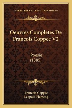 portada Oeuvres Completes De Francois Coppee V2: Poesie (1885) (en Francés)
