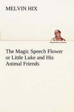 portada the magic speech flower or little luke and his animal friends