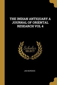 portada The Indian Antiquary a Journal of Oriental Research Vol 4 (en Inglés)