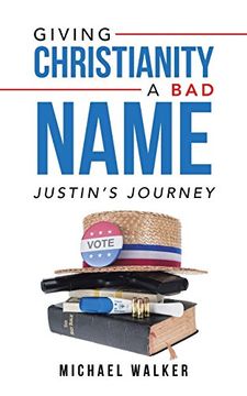 portada Giving Christianity a bad Name: Justin's Journey (en Inglés)