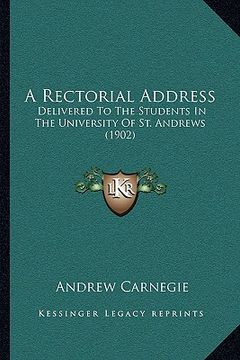 portada a rectorial address: delivered to the students in the university of st. andrews (1902) (en Inglés)