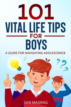 portada 101 Vital Life Tips For Boys: A Guide For Navigating Adolescence (en Inglés)
