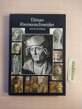 portada Tilman Riemenschneider the Sculptor and his Workshop: With a Catalogue of Works Generally Accepted as by Riemenschneider and his Workshop (en Inglés)
