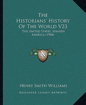 portada the historians' history of the world v23: the united states, spanish america (1904) (en Inglés)