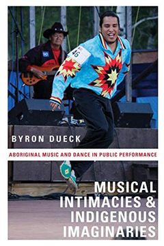 portada Musical Intimacies and Indigenous Imaginaries: Aboriginal Music and Dance in Public Performance (en Inglés)