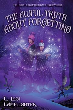 portada The Awful Truth About Forgetting: Volume 4 (Books of Unexpected Enlightenment) (en Inglés)