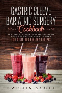 portada Gastric Sleeve Bariatric Surgery Cookbook: The Complete Guide to Achieving Weight Loss Surgery Success With Over 100 Healthy Delicious Recipes (in English)