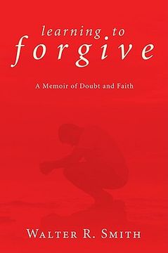 portada learning to forgive: a memoir of doubt and faith (en Inglés)