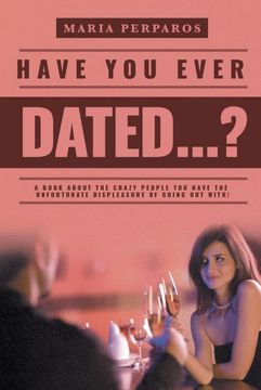 portada Have you Ever Dated. A Book About the Crazy People you Have the Unfortunate Displeasure of Going out With! (en Inglés)