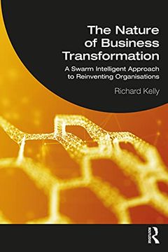 portada The Nature of Business Transformation: A Swarm Intelligent Approach to Reinventing Organisations (in English)